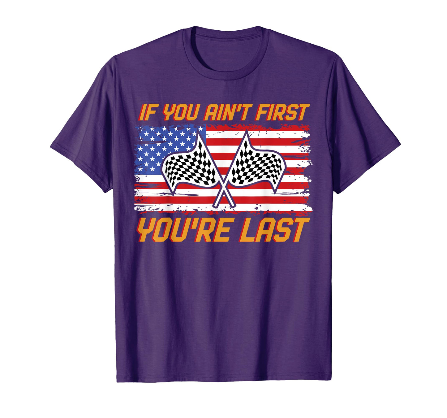 US Flag Car Racing If You Ain't First You're Last T-Shirt