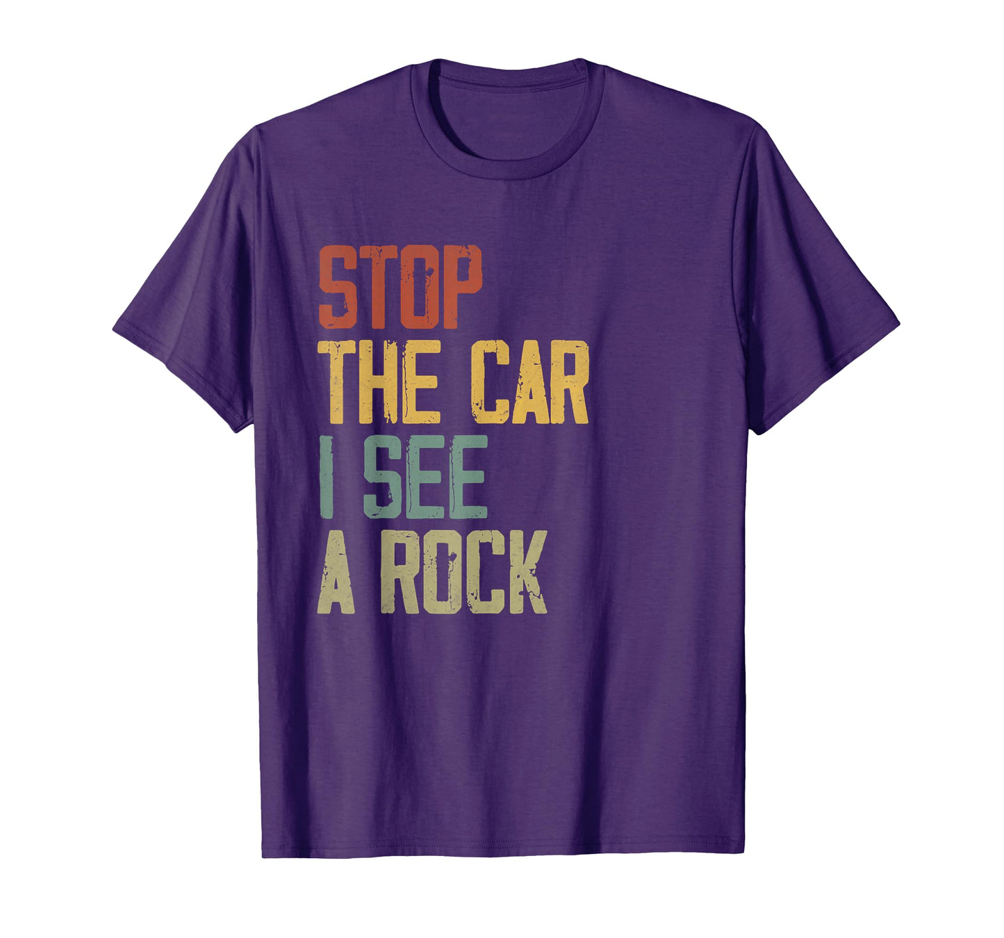 Stop The Car I See A Rock Cool Rocks Lovers Funny Rock Quote T-Shirt
