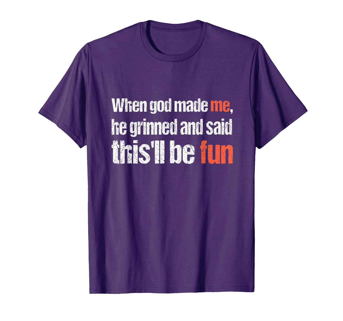 When god Made me, he Said this'll be Fun, Funny Religious T-Shirt