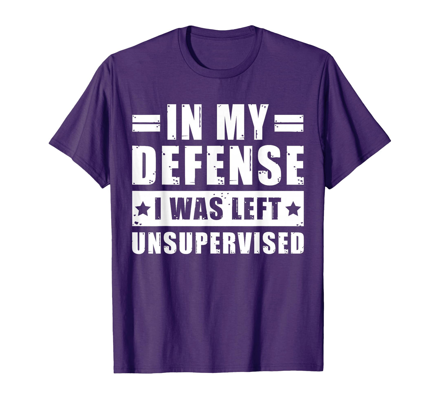 In My Defense I Was Left Unsupervised - Funny Men’s Quote T-Shirt