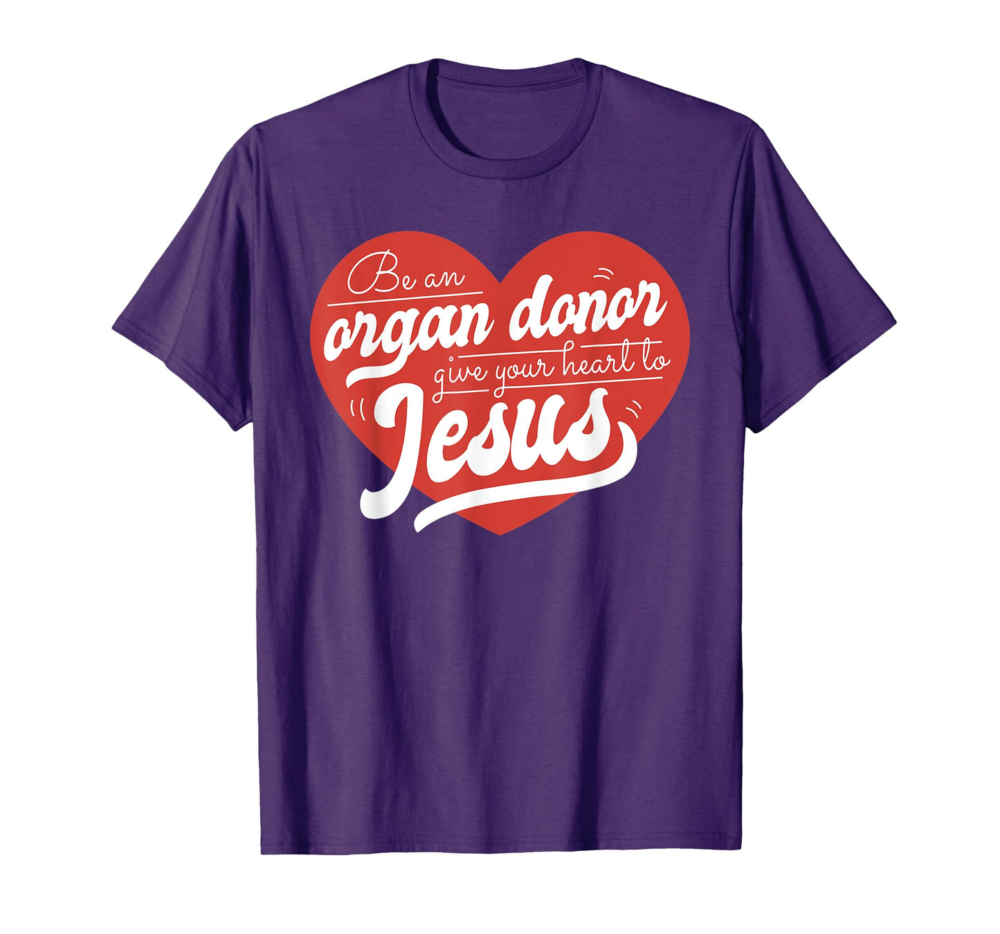Be an Organ Donor Give Your Heart to Jesus Cute Christian T-Shirt