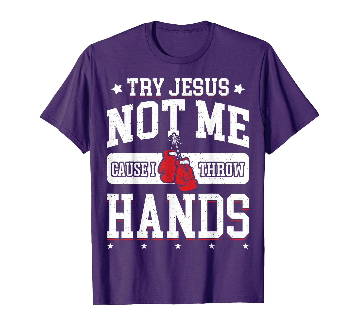 Try Jesus Not Me Cause I Throw Hands Funny Boxing MMA Fight T-Shirt