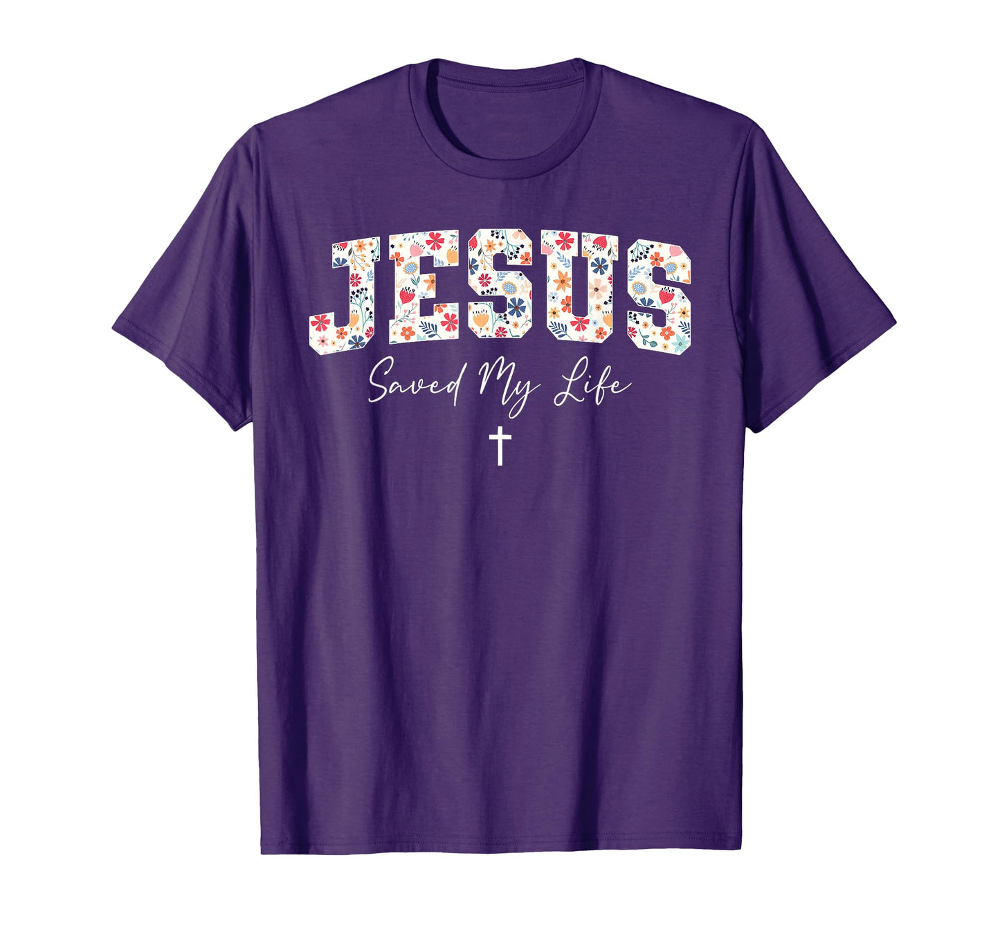 Jesus Saved My Life Christian Cross God Faith Bible Pray T-Shirt
