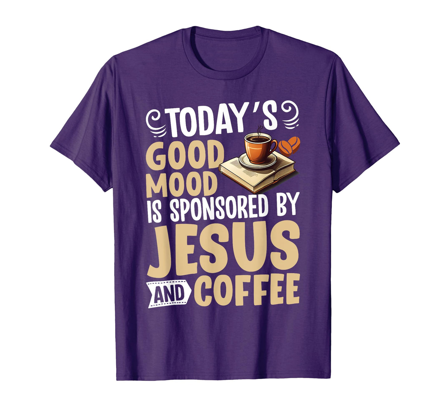 Today’s Good Mood Is Sponsored by Jesus and Coffee Christian T-Shirt