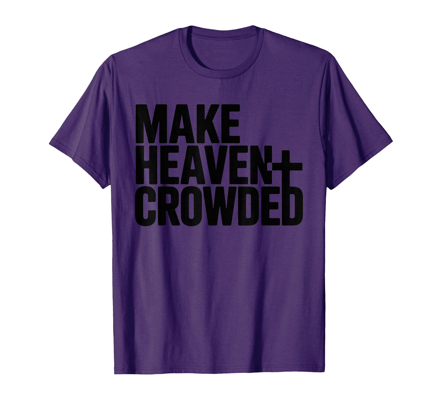Make Heaven Crowded Men and Women Jesus Bible Christian T-Shirt