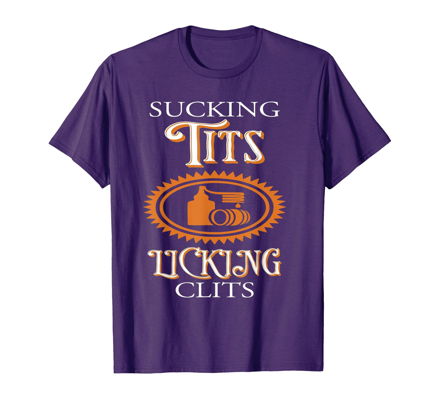 Sucking Tits Licking Clitss Funny Adult Joke Saying Quote T-Shirt