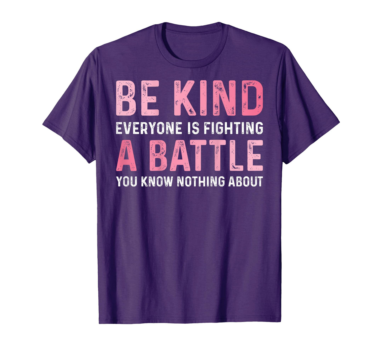 Be Kind Everyone Is Fighting A Battle Positive Cute (BACK) T-Shirt