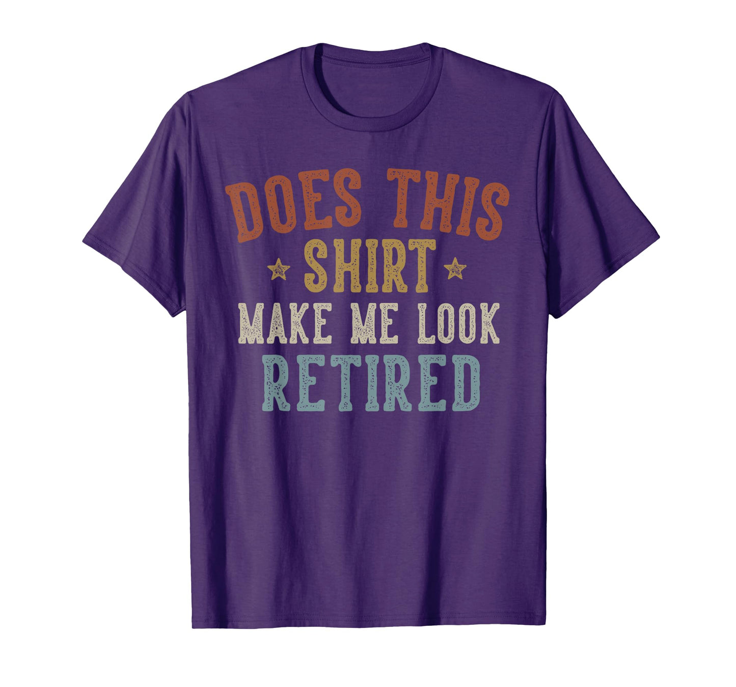 Does This Shirt Make Me Look Retired Funny Retirement T-Shirt