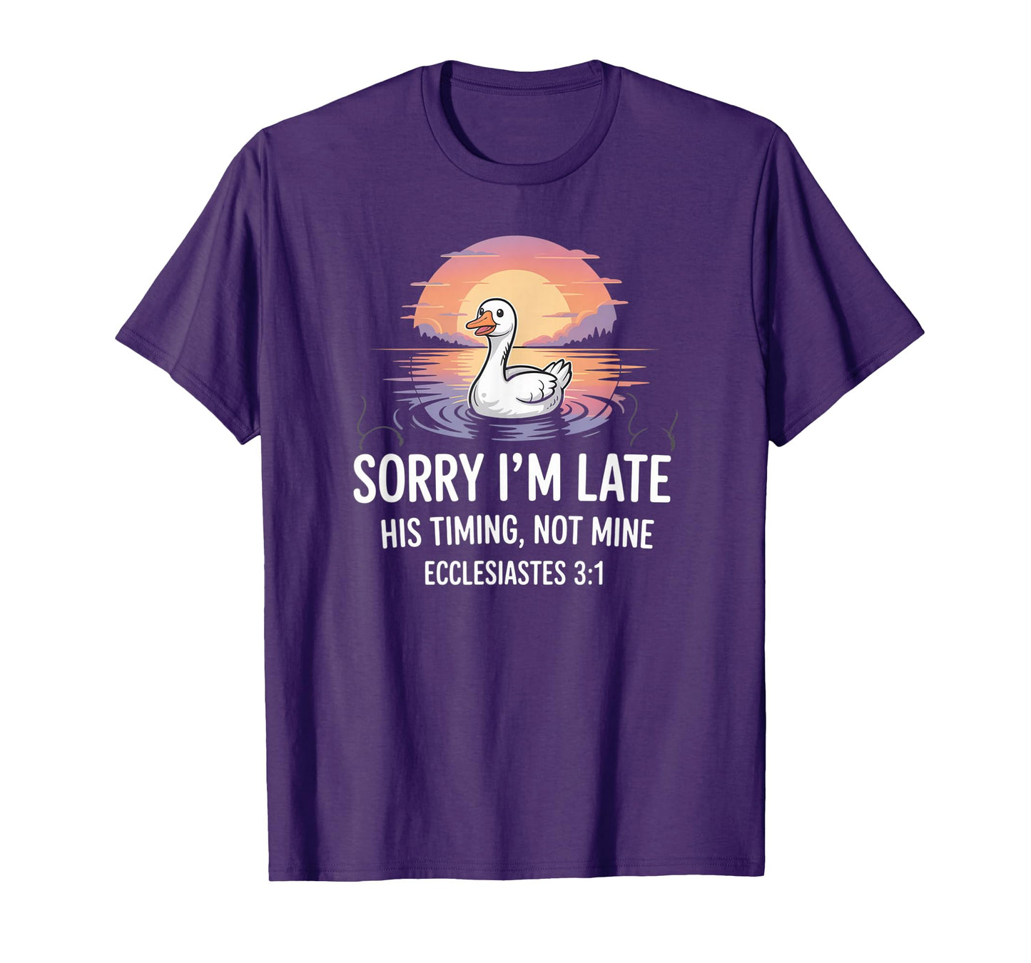 Sorry I'm Late his Timing not Mine, Funny Christian Goose T-Shirt