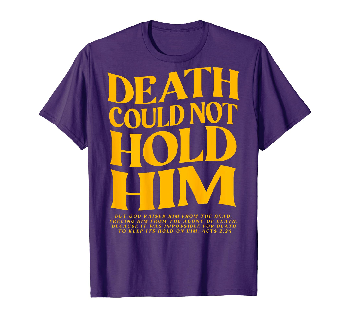 Death Could Not Hold Him, Happy Easter Day (On Back) T-Shirt