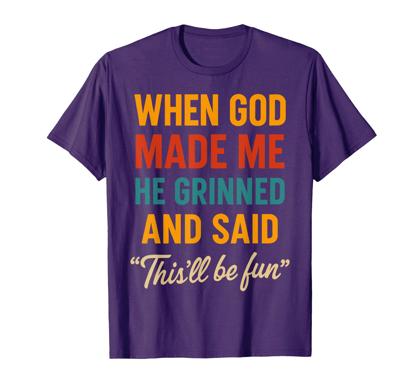 When God Made Me He Grinned and Said Fun T-Shirt