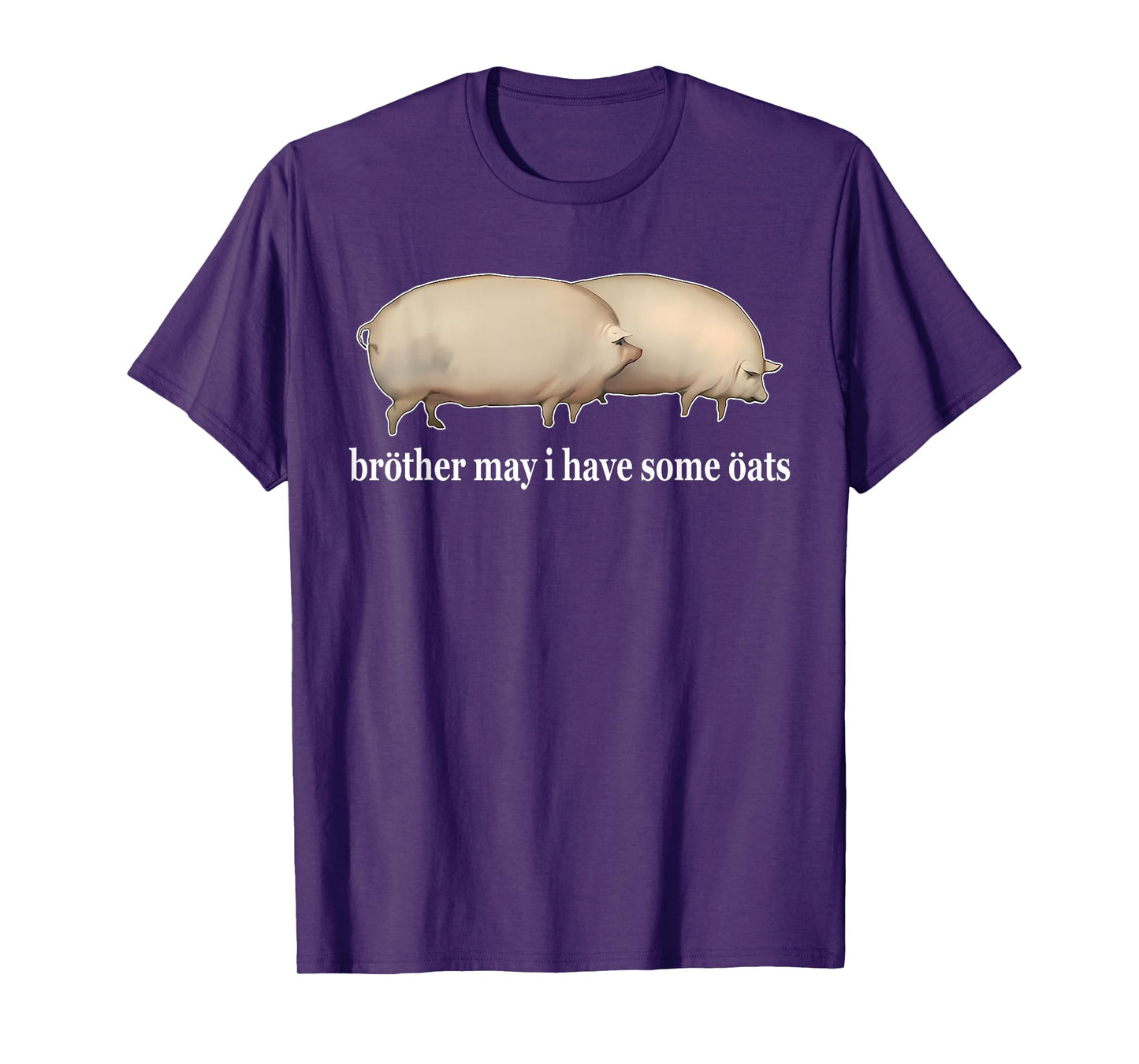 Brother May I Have Some Oats Funny Humorous Design T-Shirt