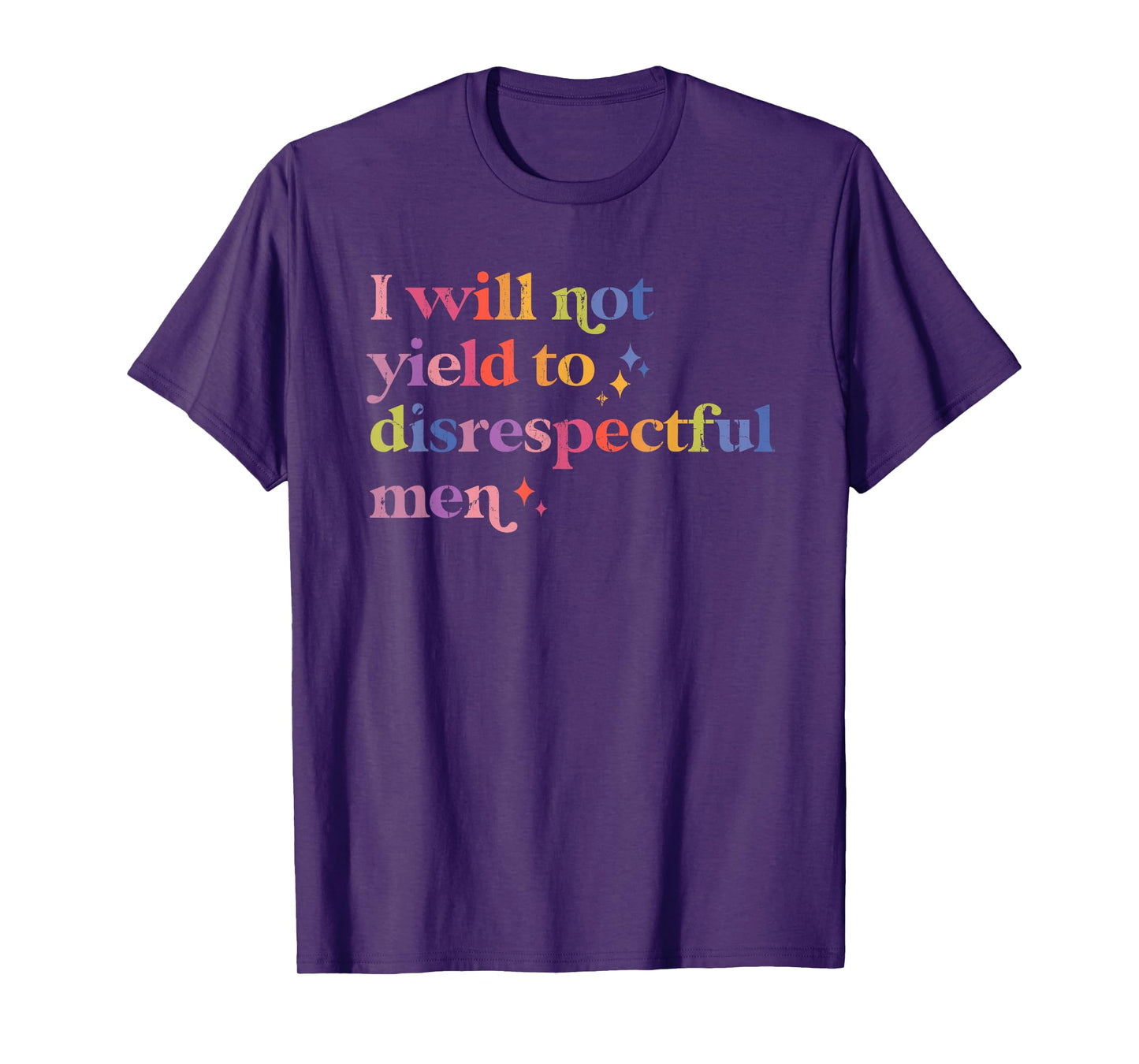 I Will Not Yield To Disrespectful Men, Feminist Protest T-Shirt