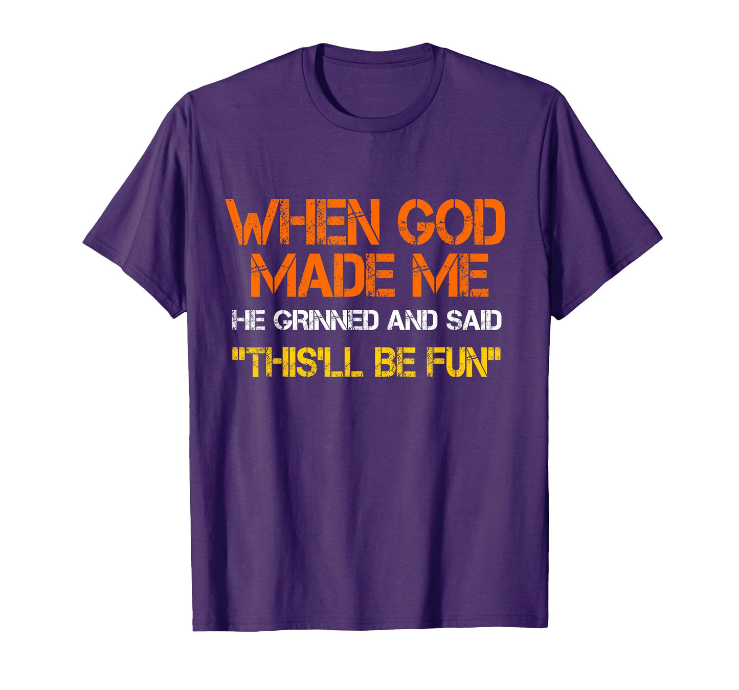 When God Made Me He Grinned and Said funny Sarcastic Saying T-Shirt