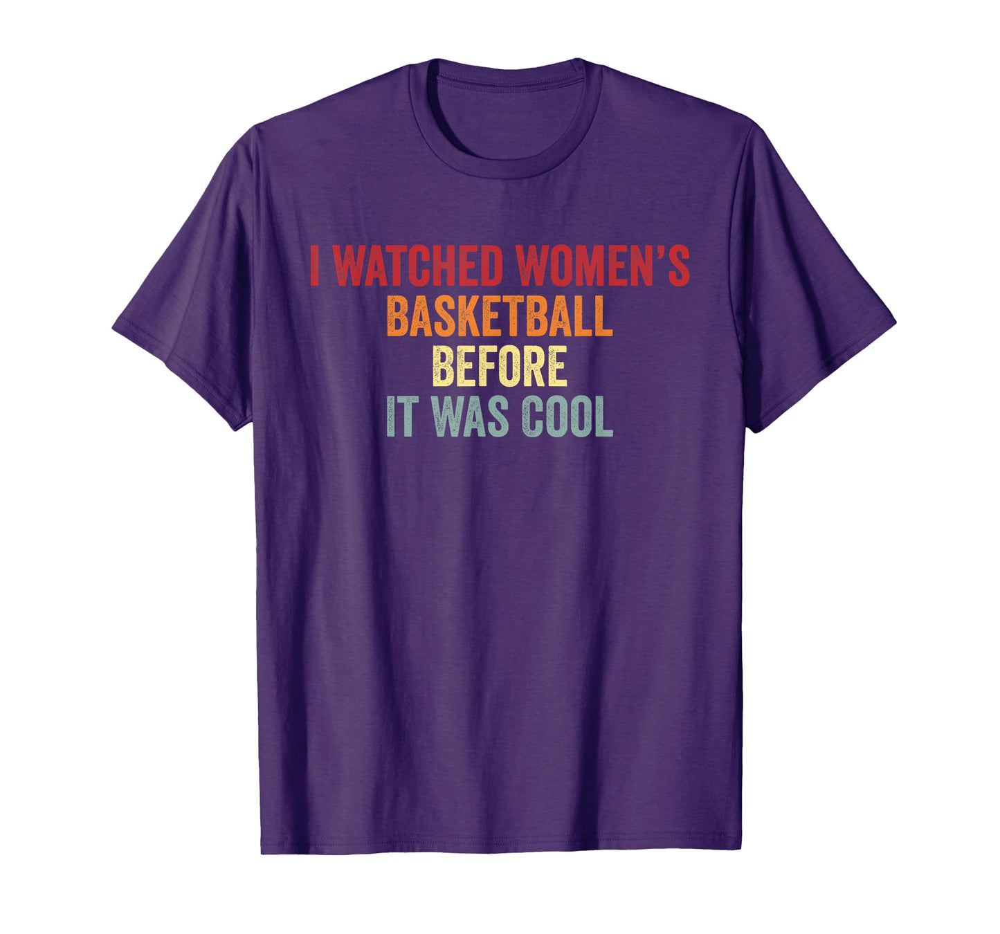 I Watched Women’s Basketball Before It Was Cool T-Shirt