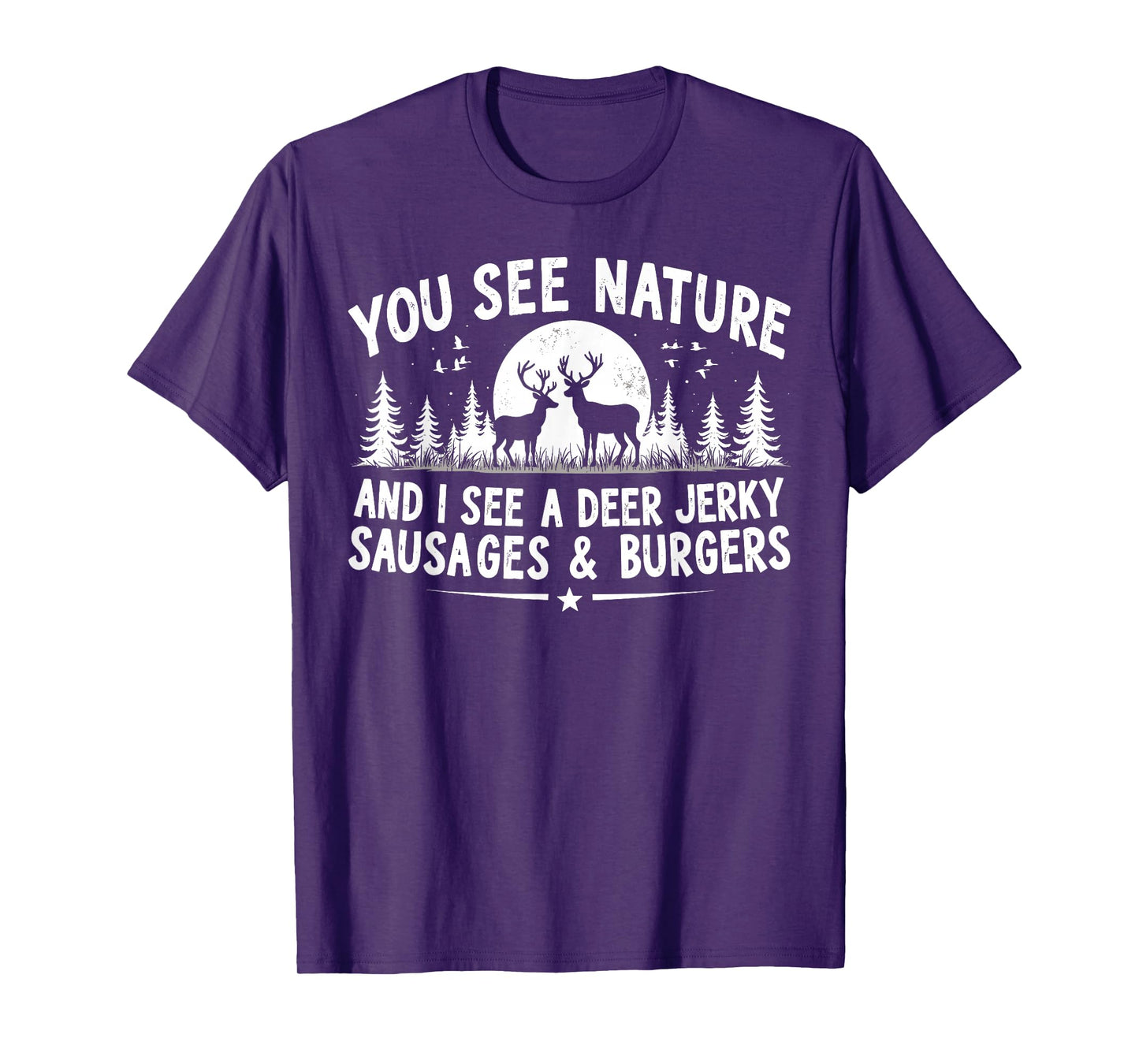 You See Nature Funny Hunting Humor Food Lover Hunter Dad T-Shirt