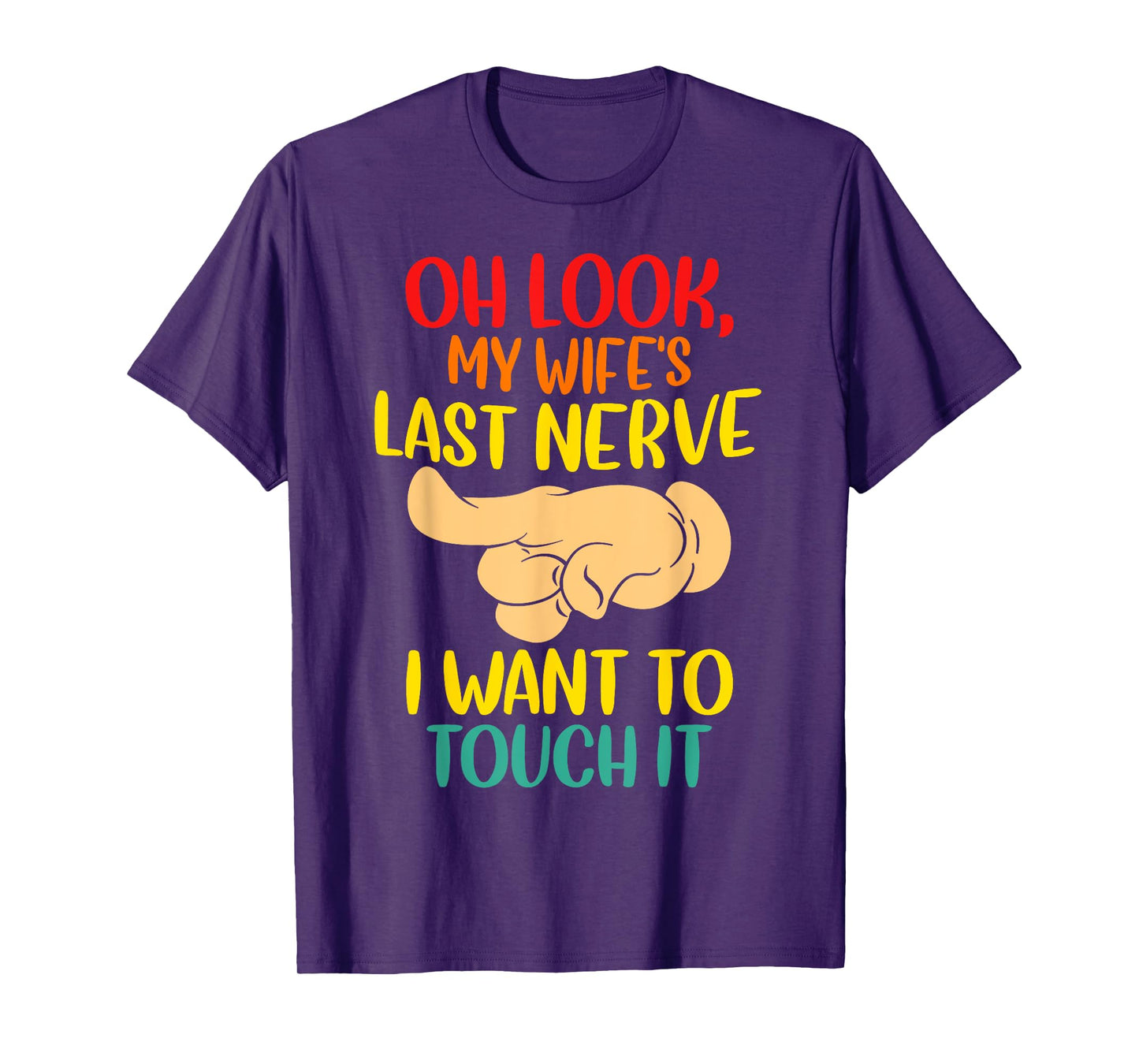 Oh Look My Wife's Last Nerve I want To Touch It Funny Quotes T-Shirt