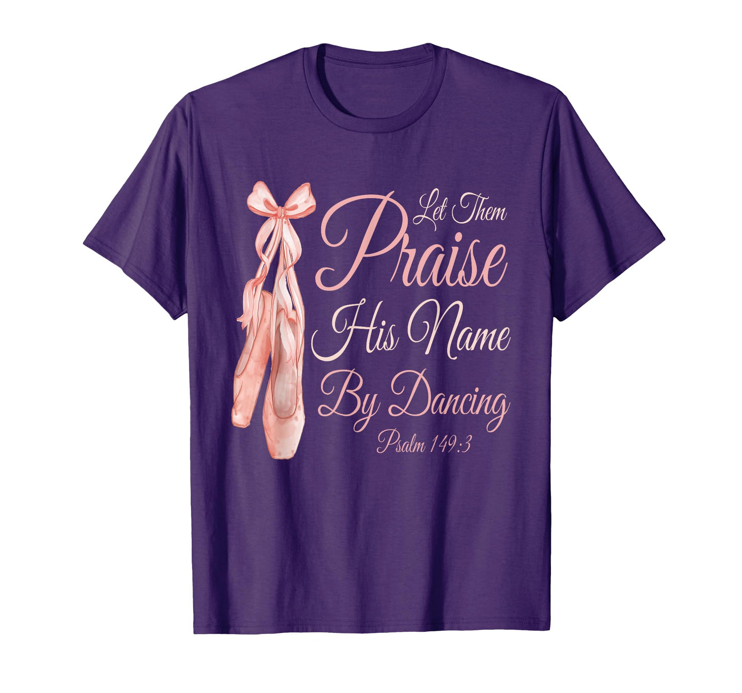 Let Them Praise His Name with Dancing Christian Ballet Dance T-Shirt