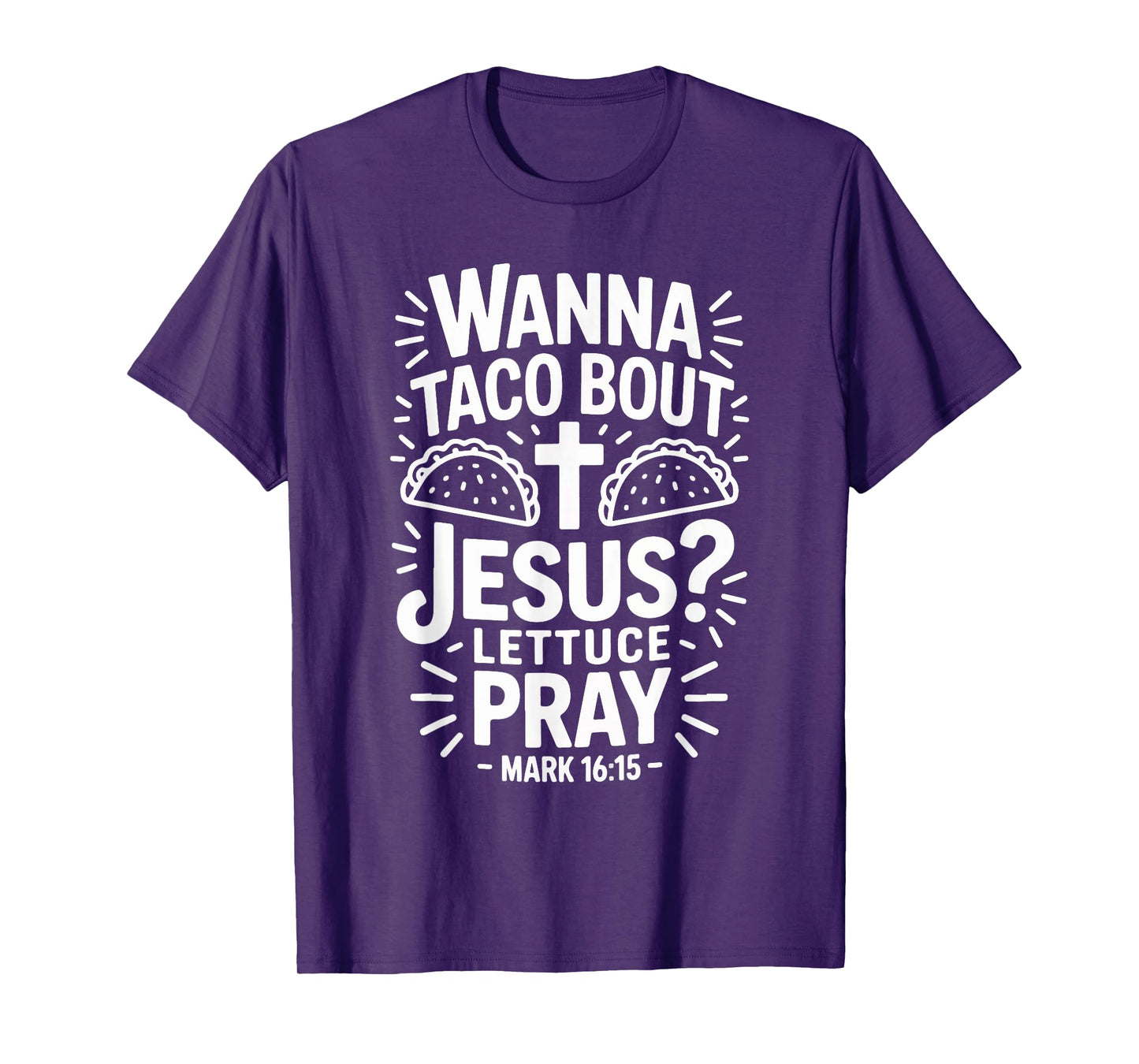 Wanna Taco Bout Jesus Pray Mark 16 15 T-Shirt