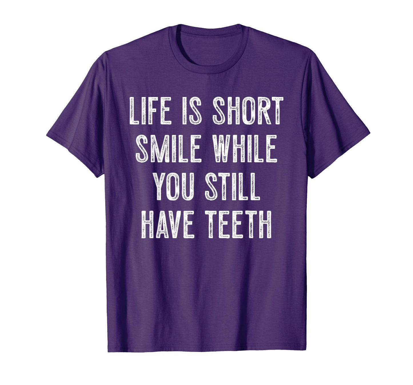 Life Is Short Smile While You Still Have Teeth Motivation T-Shirt