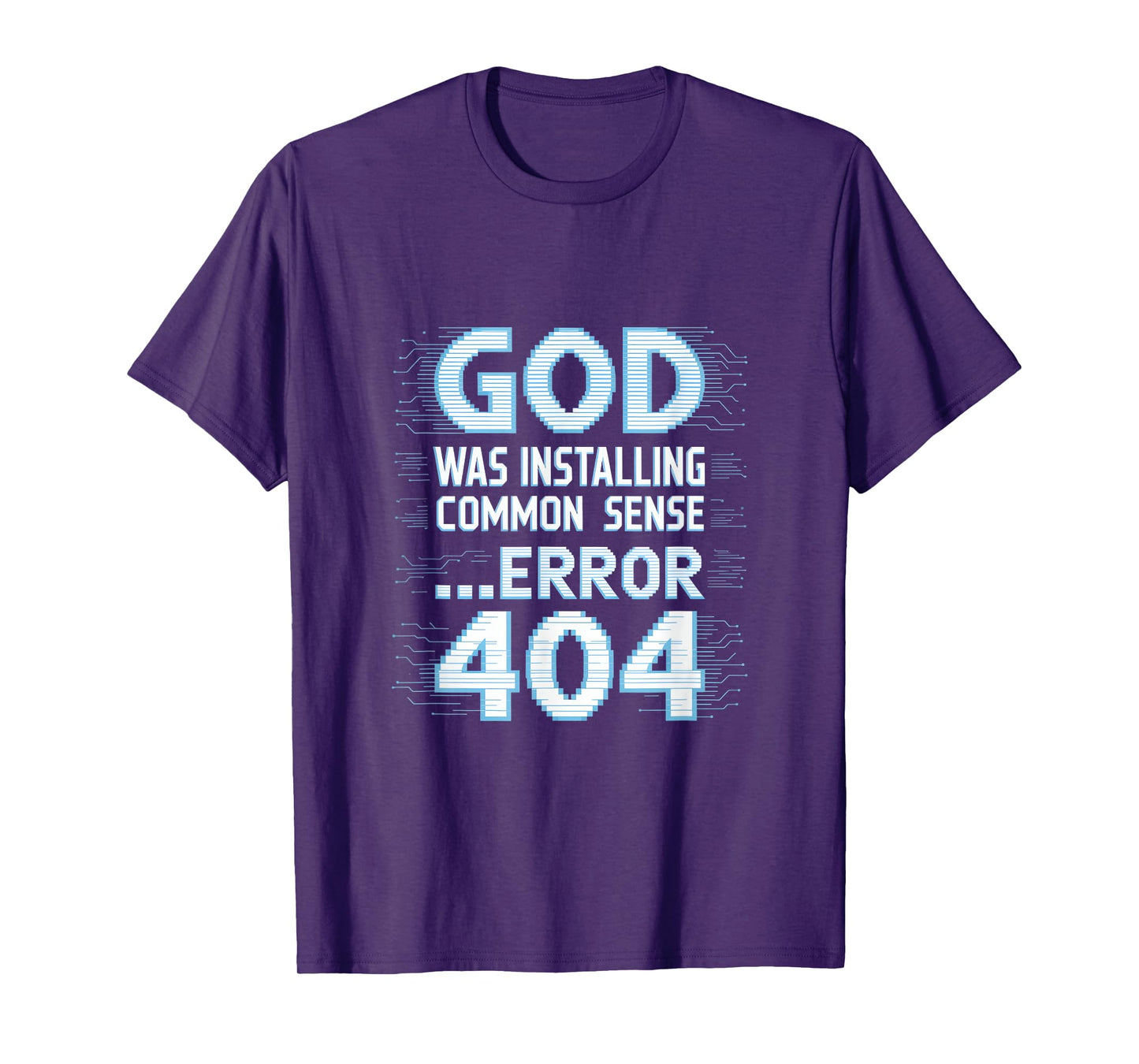 God was Installing Common Sense Error 404 T-Shirt