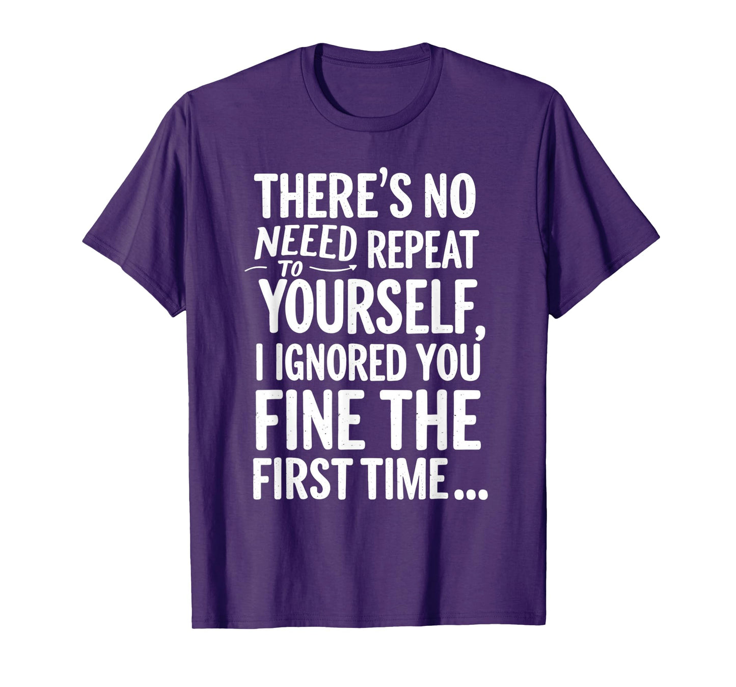 Funny Sarcastic No Need To Repeat Yourself T Shirt Sarcasm T-Shirt