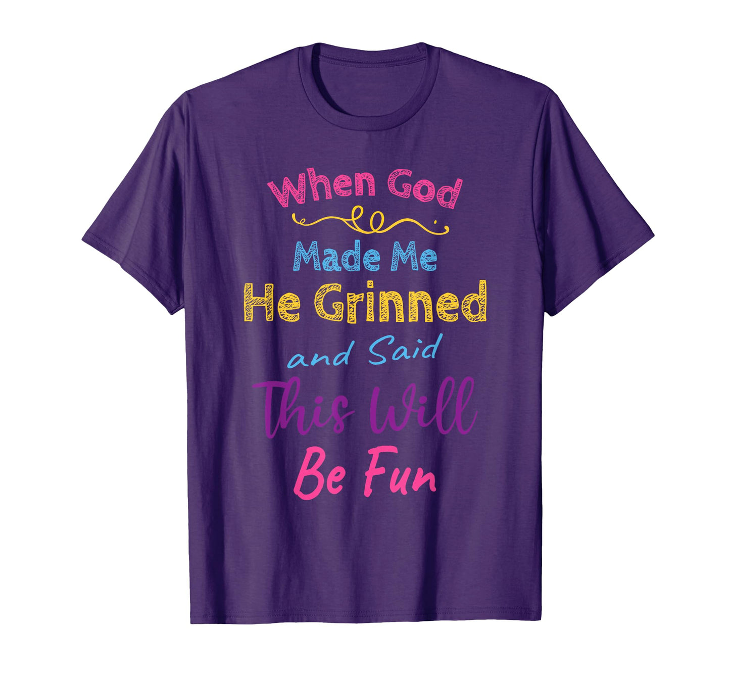 When God Made Me He Grinned and Said This Will Be Fun T-Shirt