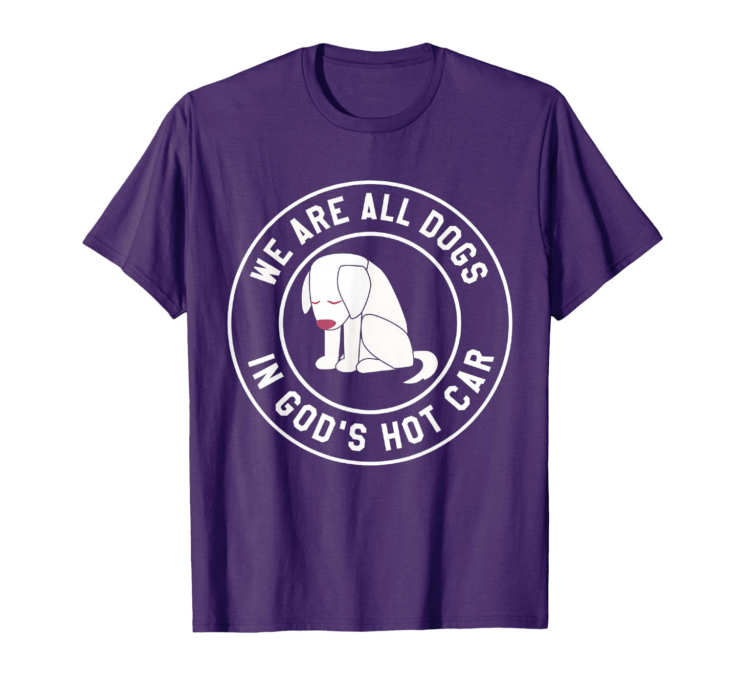 We are All Dogs in God's Hot Car Funny T-Shirt