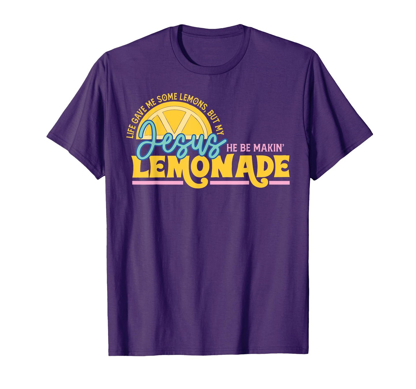 Jesus Gave Me Some Lemon But My Jesus He Be Makin' Lemonade T-Shirt