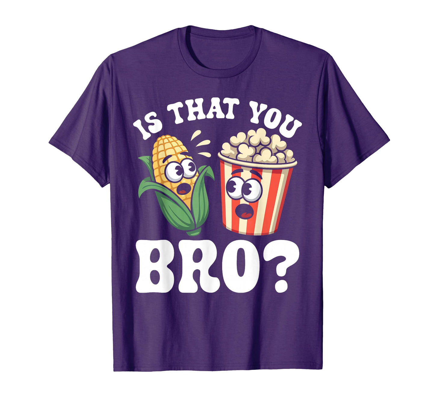 Funny is That You Bro? Corn and Popcorn Sarcastic Food T-Shirt