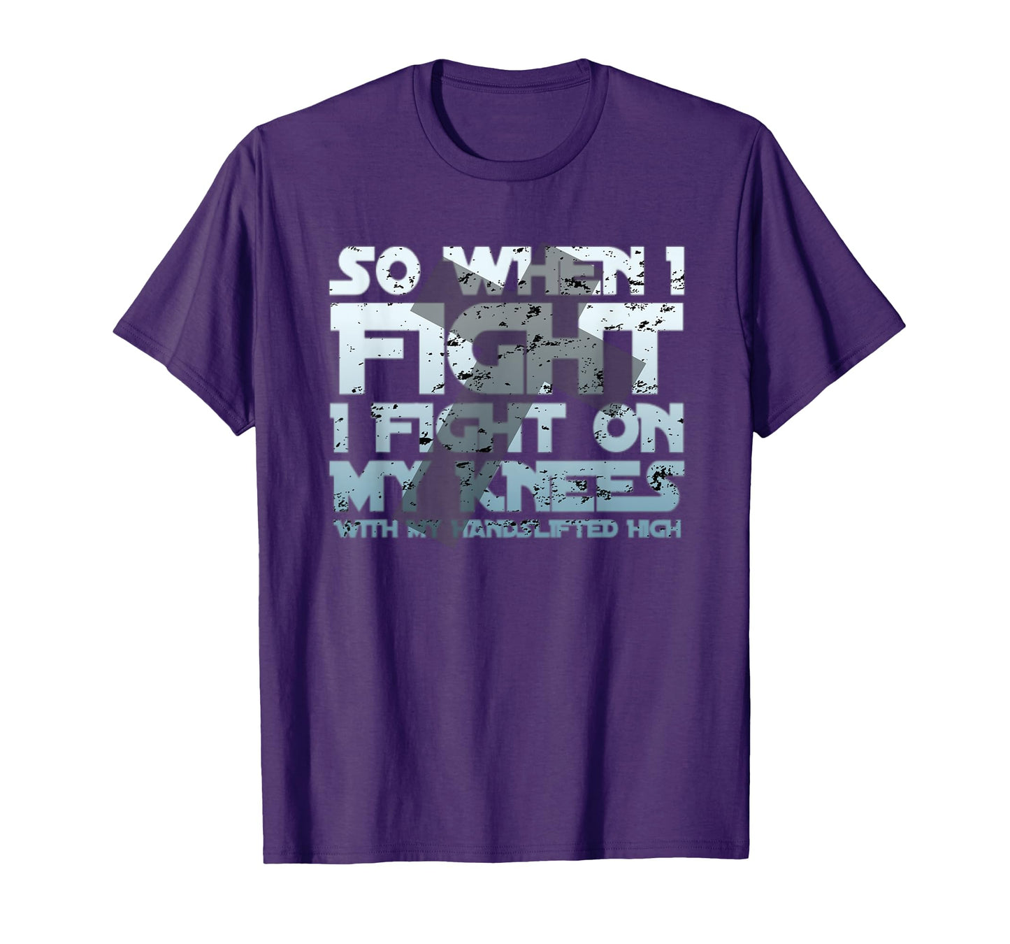 Christian Faith So When I Fight I Fight On My Knees T-Shirt