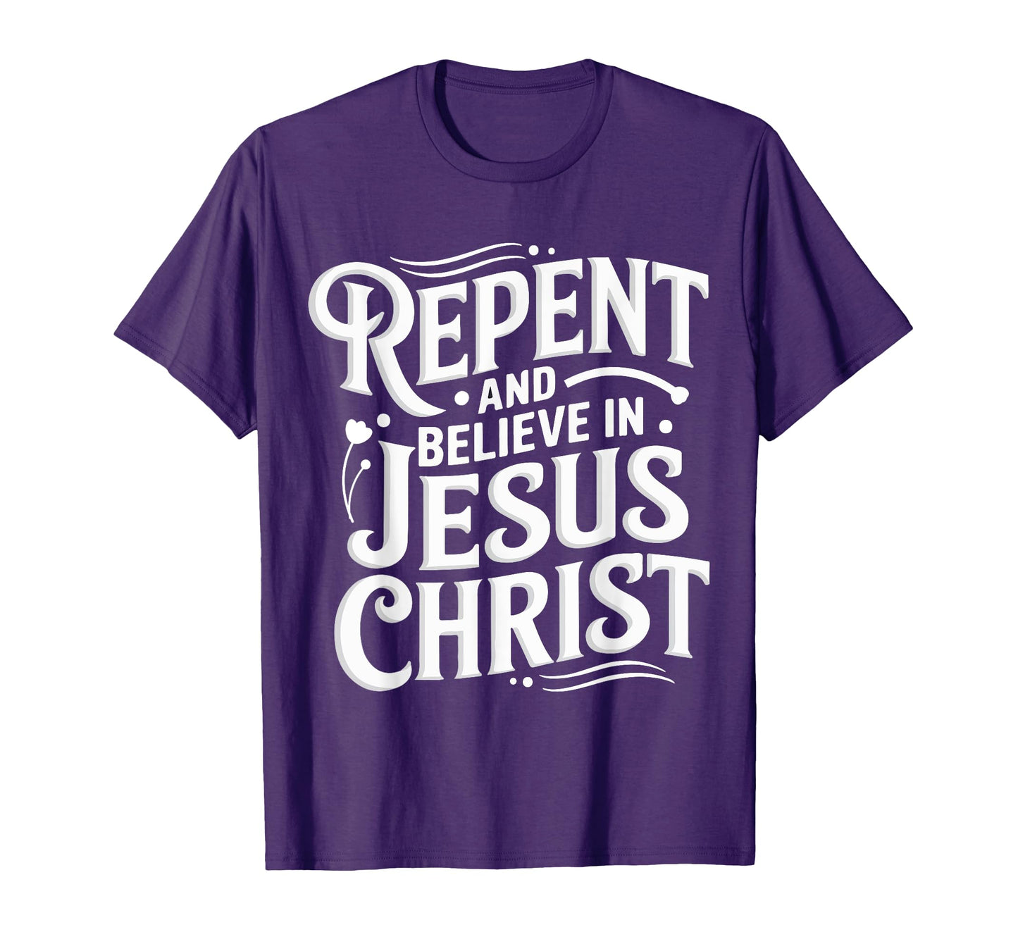 Repent And Believe In Jesus Christ Spiritual Faith T-Shirt