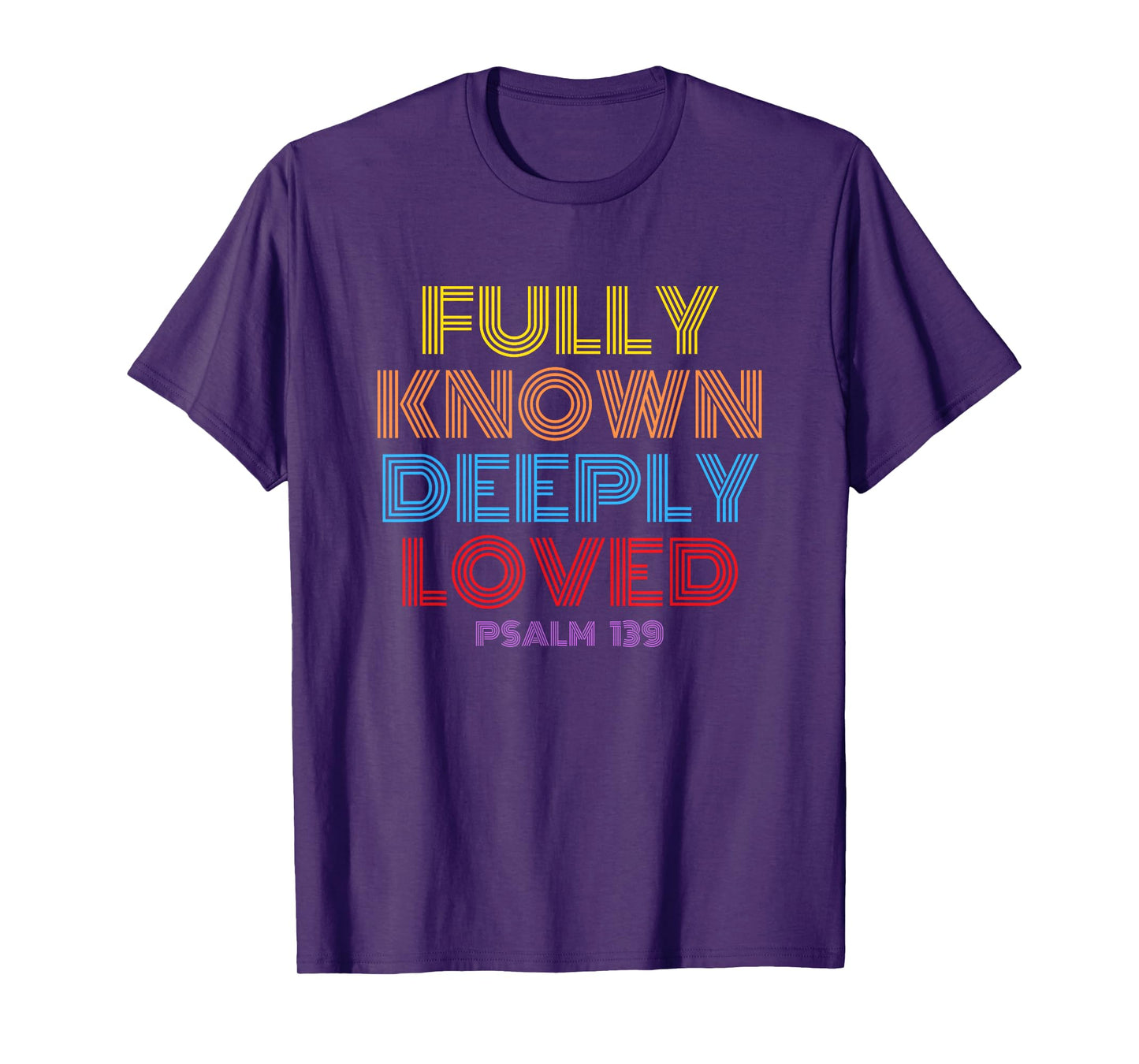 Fully Known Deeply Loved Christian Psalm 139 T-Shirt