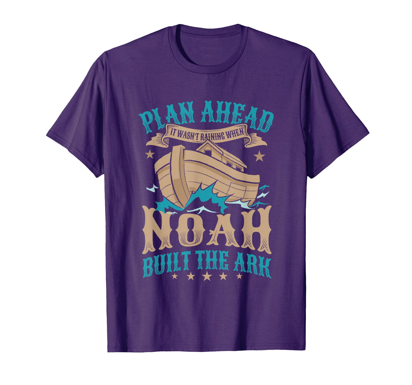 Plan Ahead It Wasn't Raining When Noah Built The Ark T-Shirt