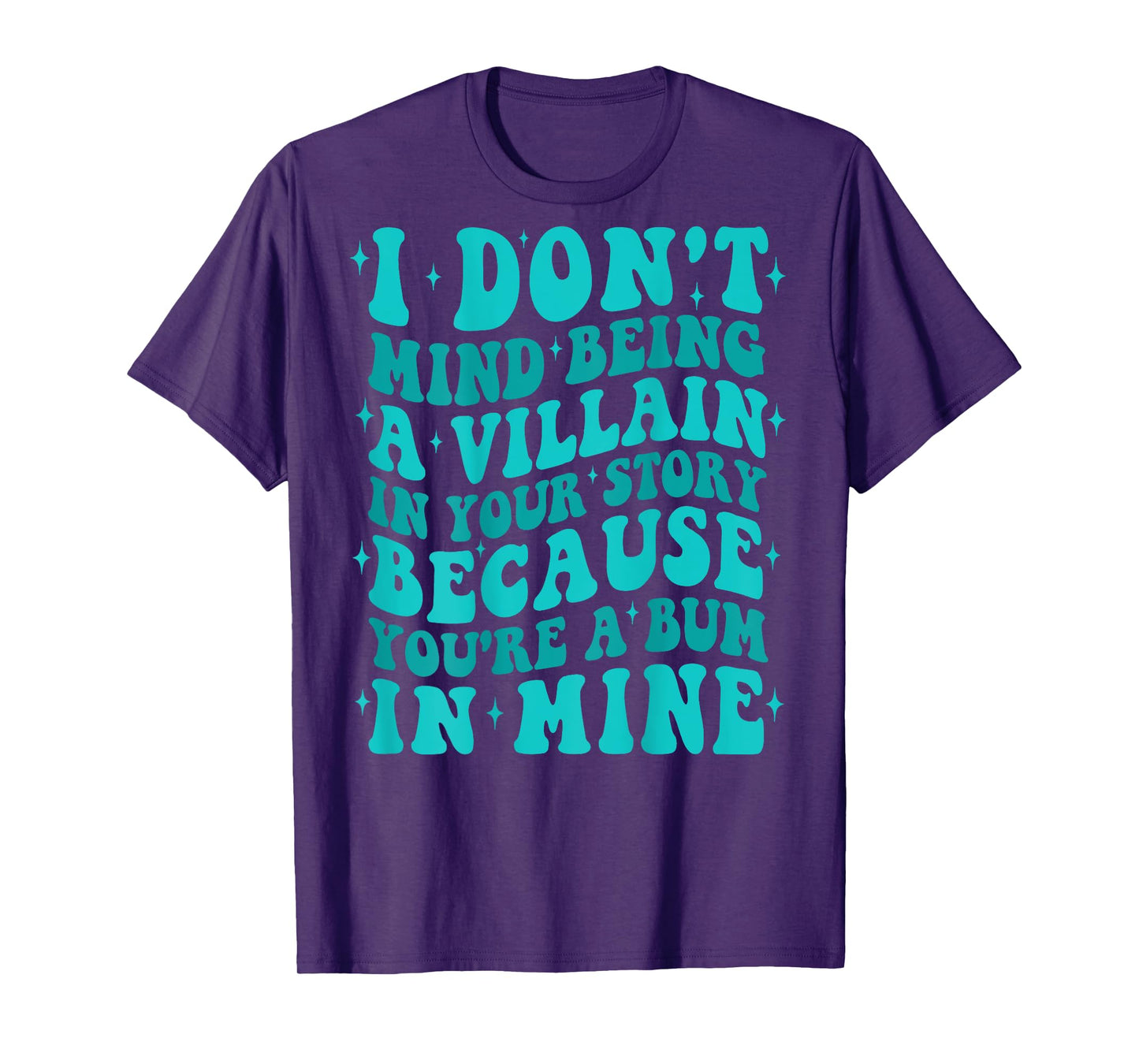 I Don't Mind Being The Villain In Your Story Apparel T-Shirt