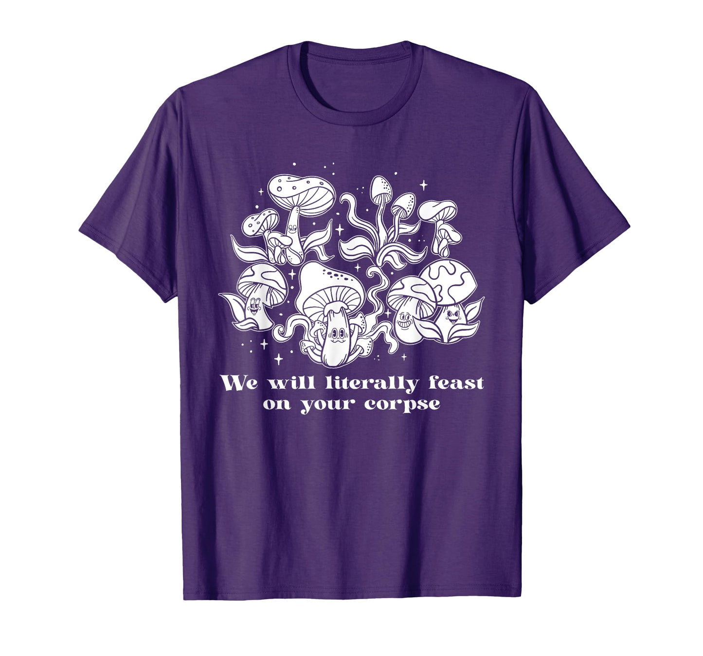 We Will Literally Feast On Your Corpse, Funny Mushroom T-Shirt