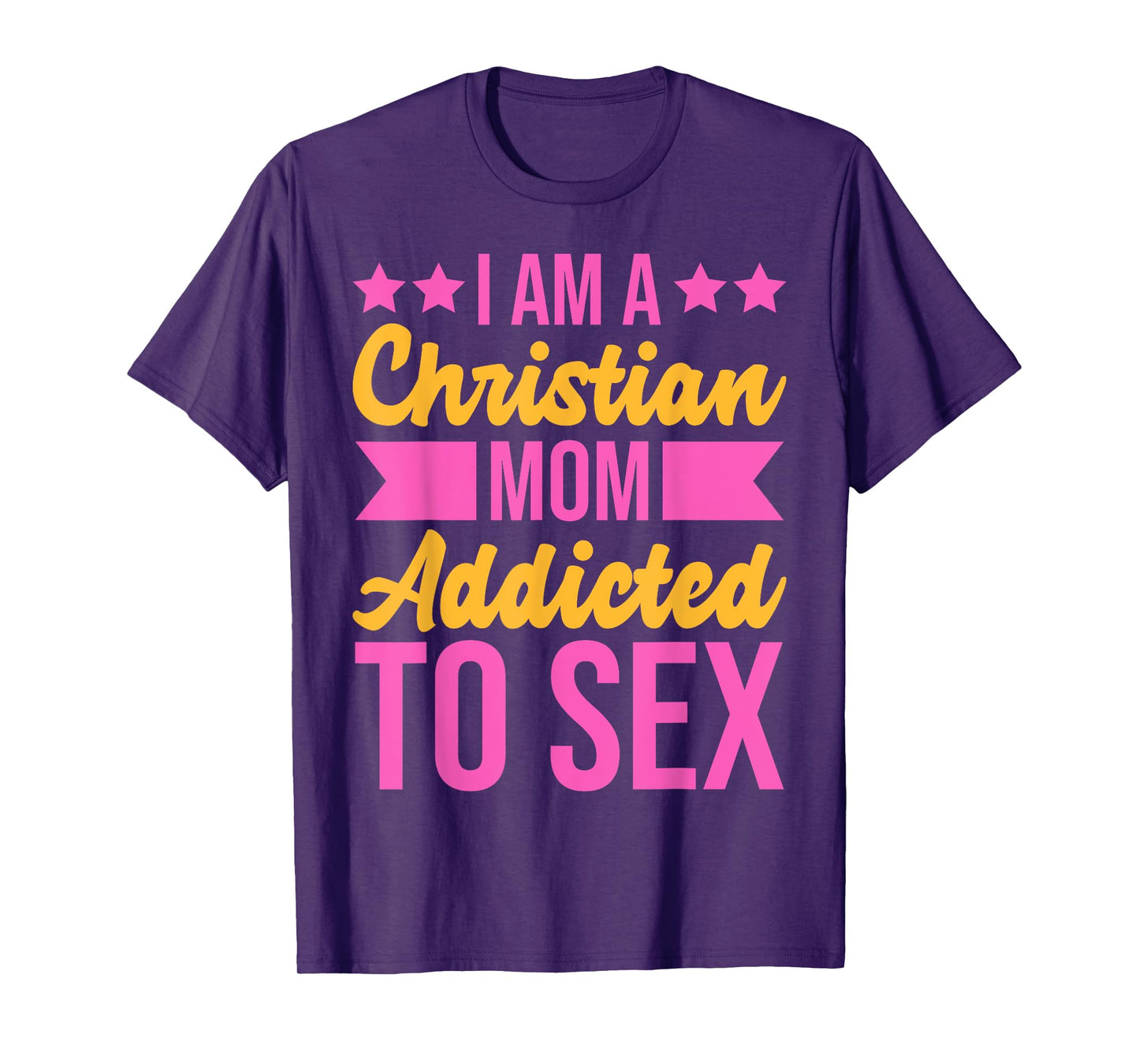 I'm a Christian Mom Addicted to Sex Funny Adult Humor T-Shirt