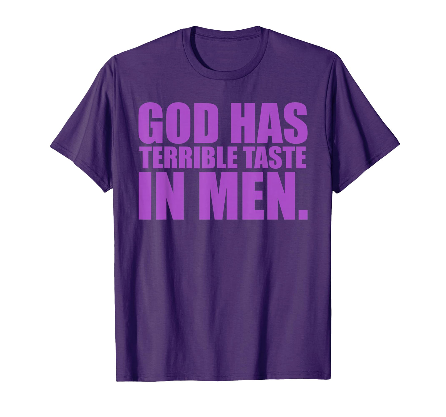 God Has Terrible Taste in Men Funny Quote T-Shirt