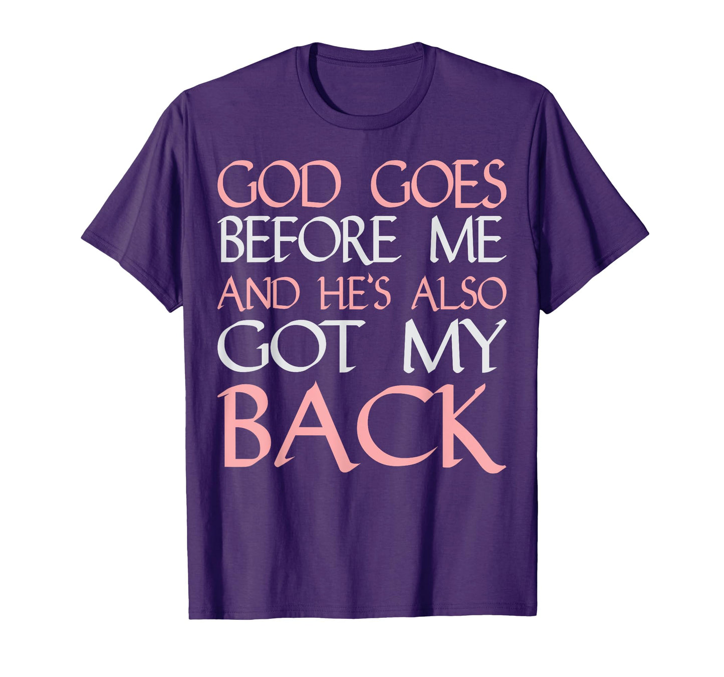 God Goes Before Me and Hes Also Got My Back T-Shirt