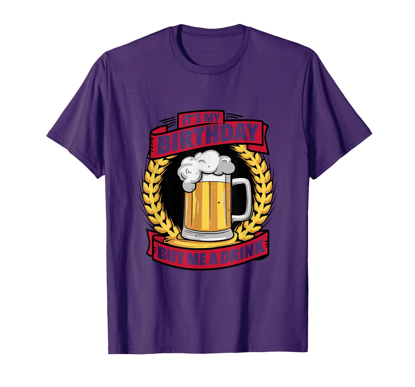 It's My Birthday Buy Me A Drink Funny Birthday Drinking T-Shirt