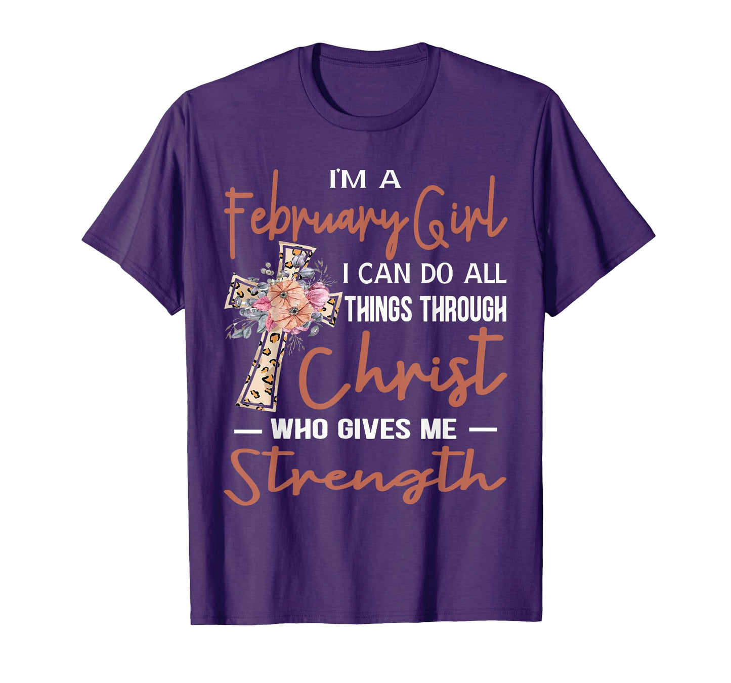 February Girl Birthday I Can Do Things Through Christ Womans T-Shirt