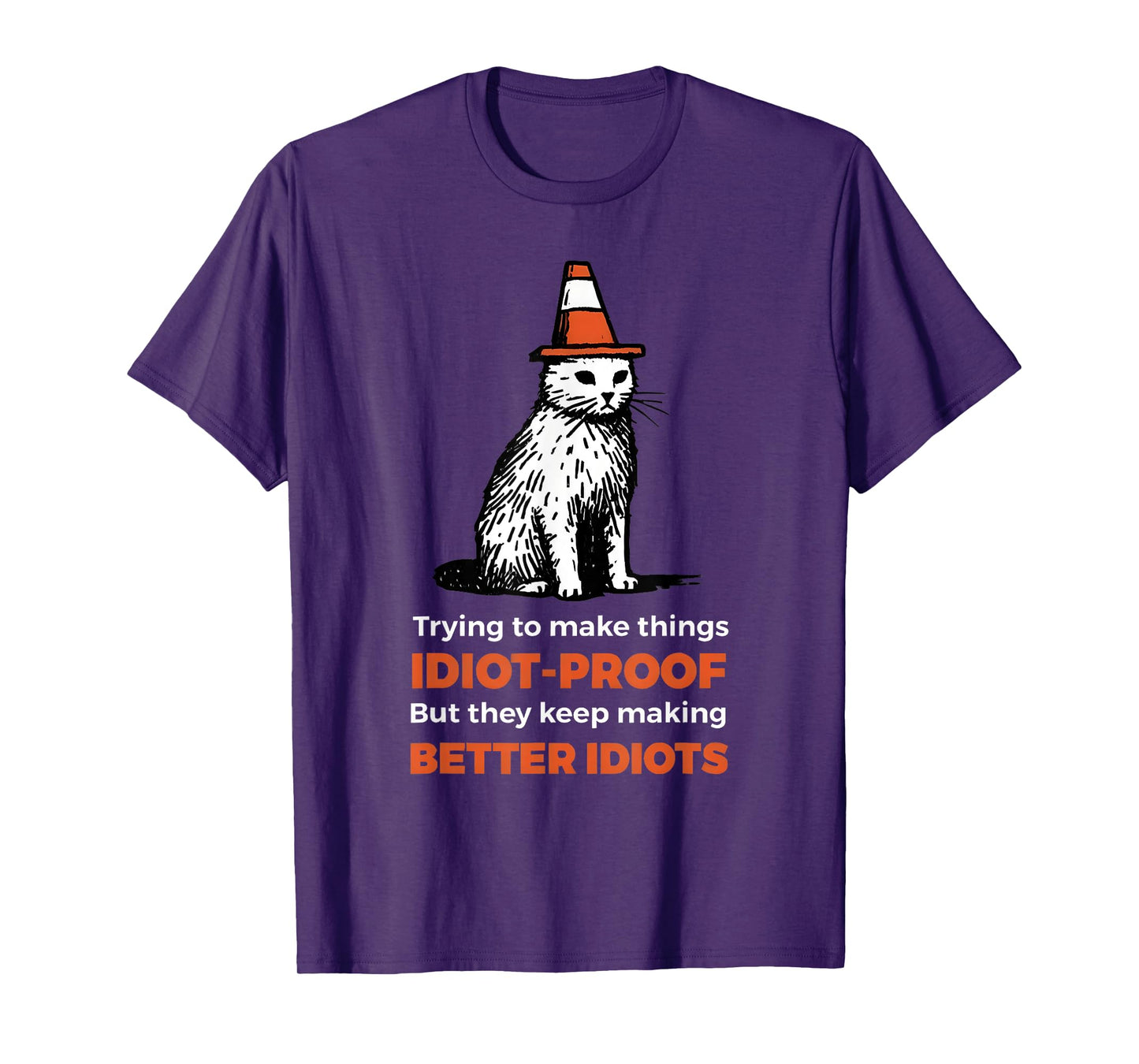 Trying To Make Things Idiot-Proof But They Keep Making T-Shirt
