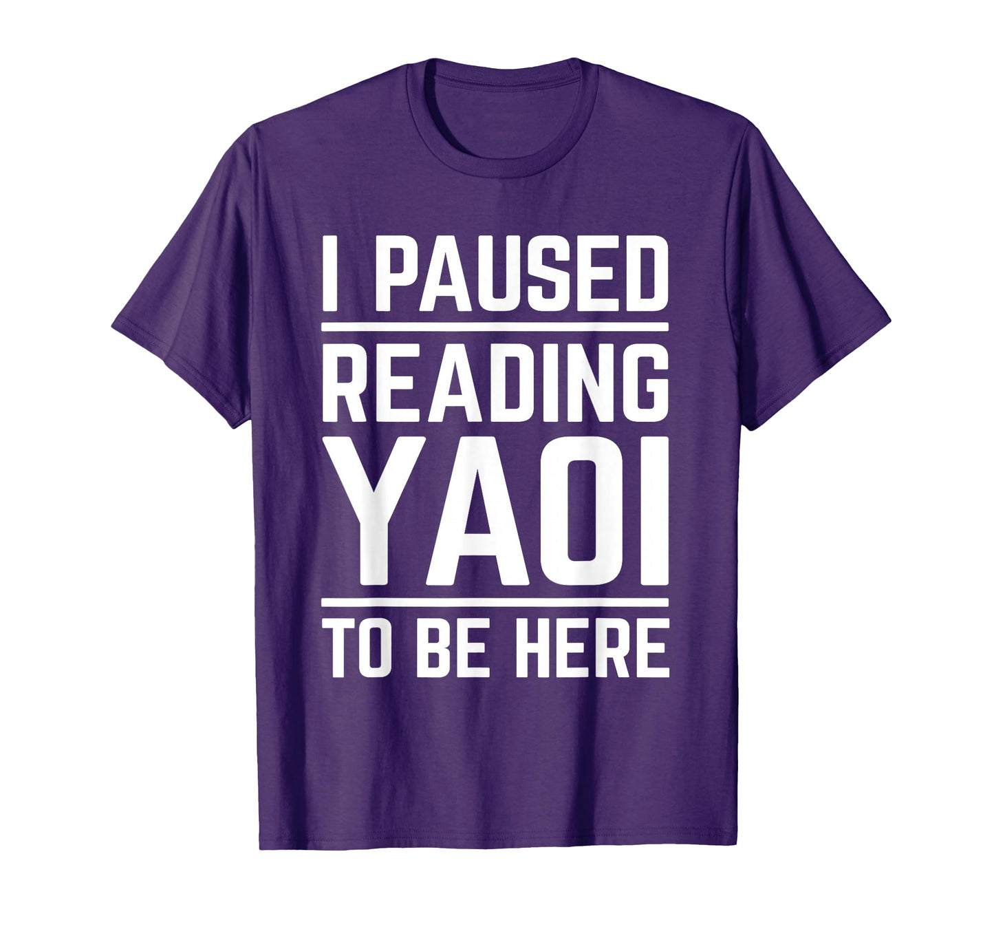 I Paused Reading Yaoi To Be Here Funny Fujoshi Yaoi Manga BL T-Shirt