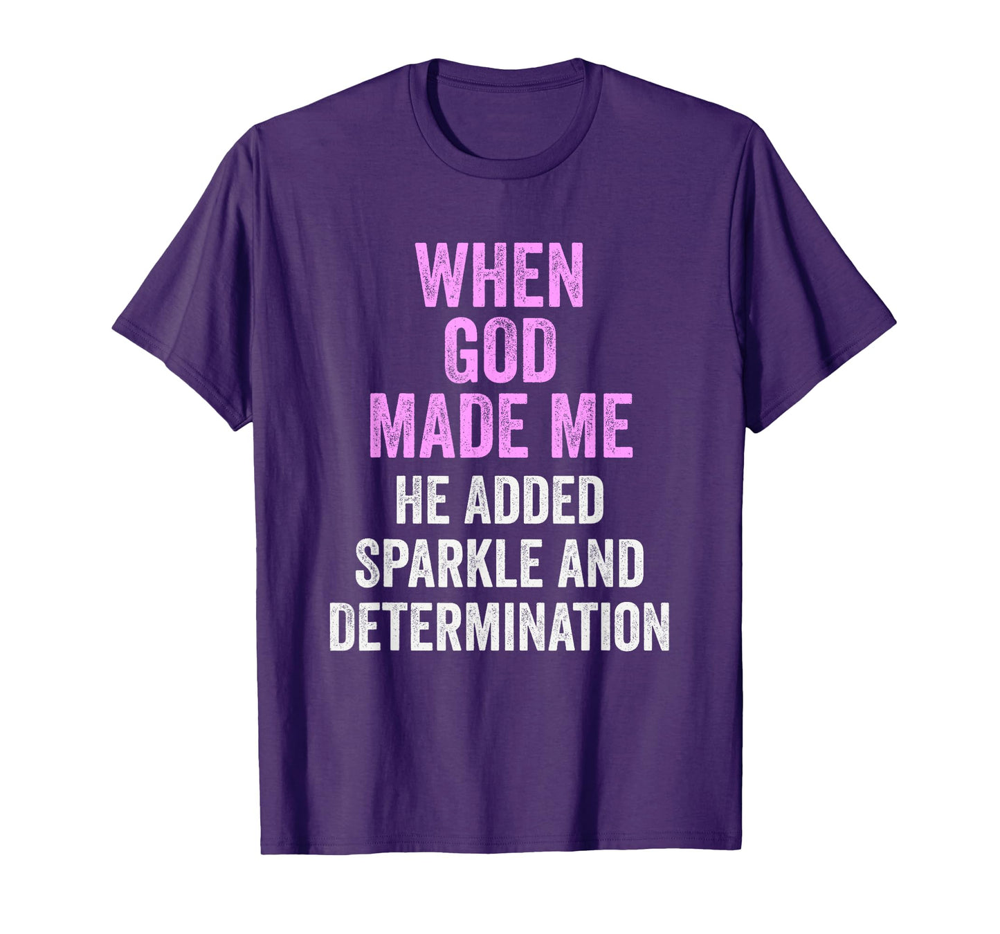 When God Made Me He Added Sparkle Determination Funny T-Shirt