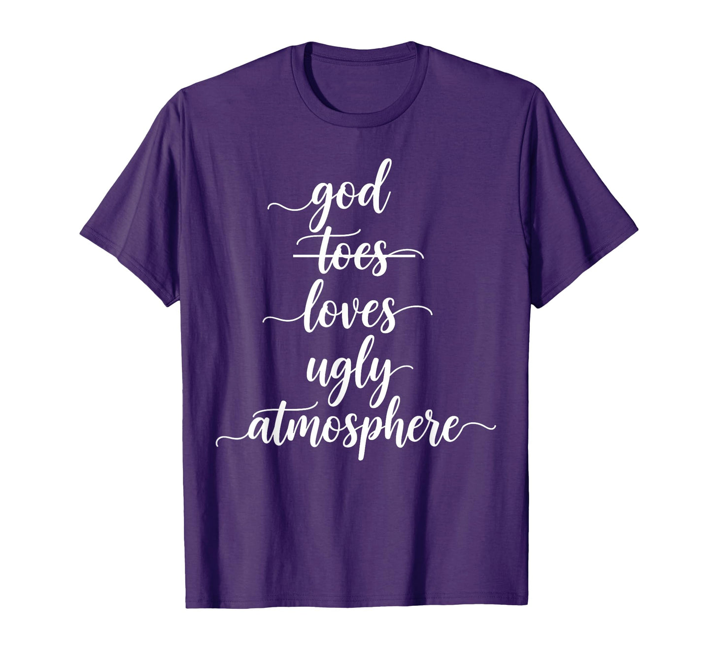 Funny God Loves Ugly Atmosphere Christian T-Shirt