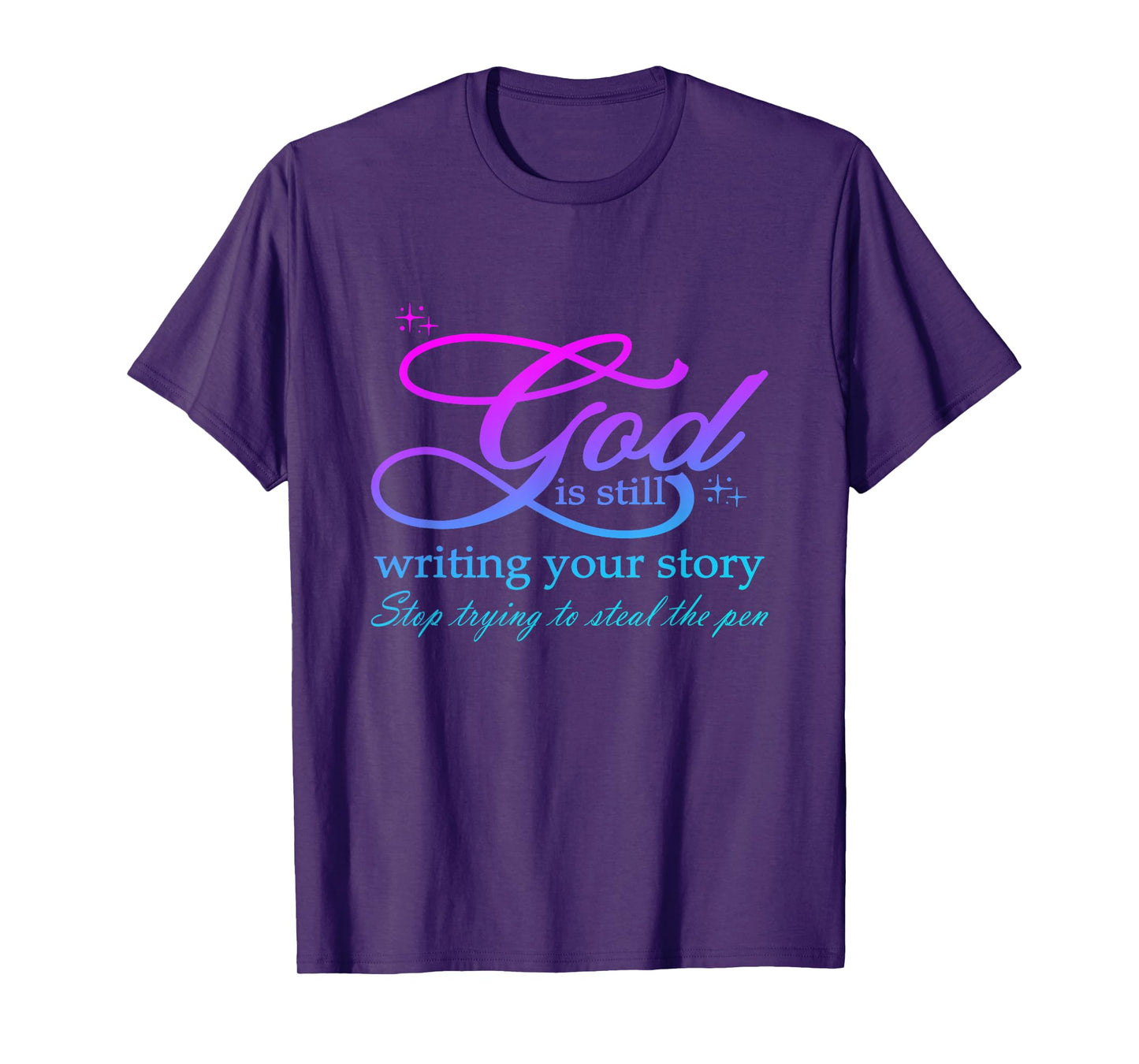 God Is Still Writing Your Story stop trying to steal the pen T-Shirt