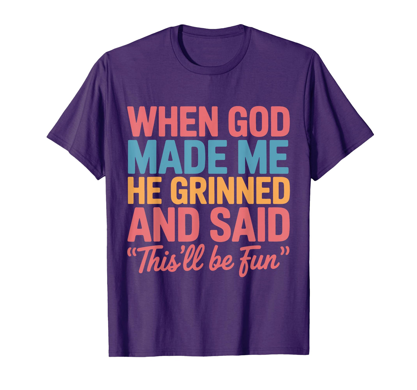 When God Made Me He Grinned and Said This'll Be Fun Saying T-Shirt