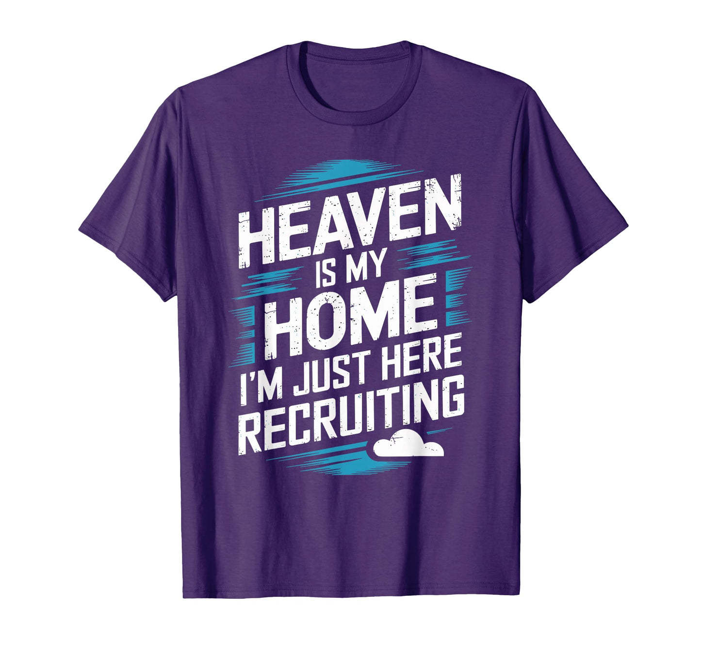 Heaven Is My Home I'm Just Here Recruiting Christian T-Shirt