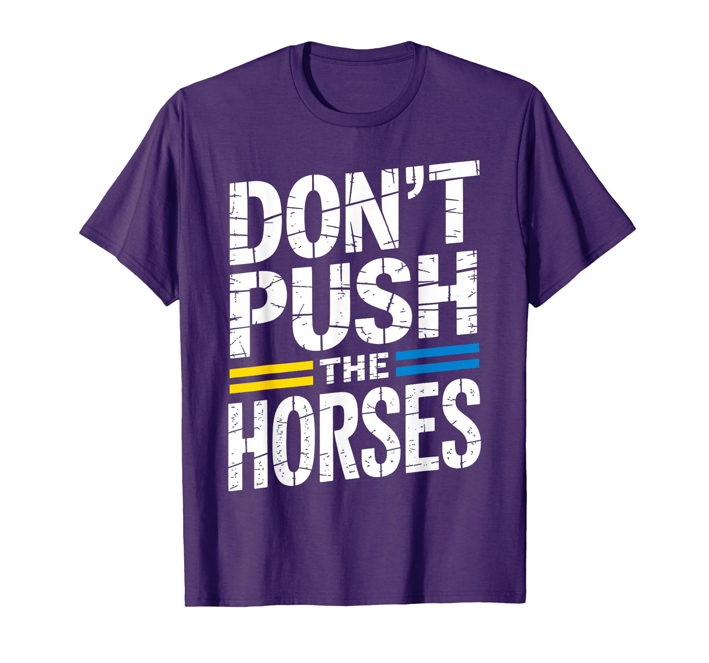 Don’t Push The Horses Sarcastic Funny Meme Quote T-Shirt