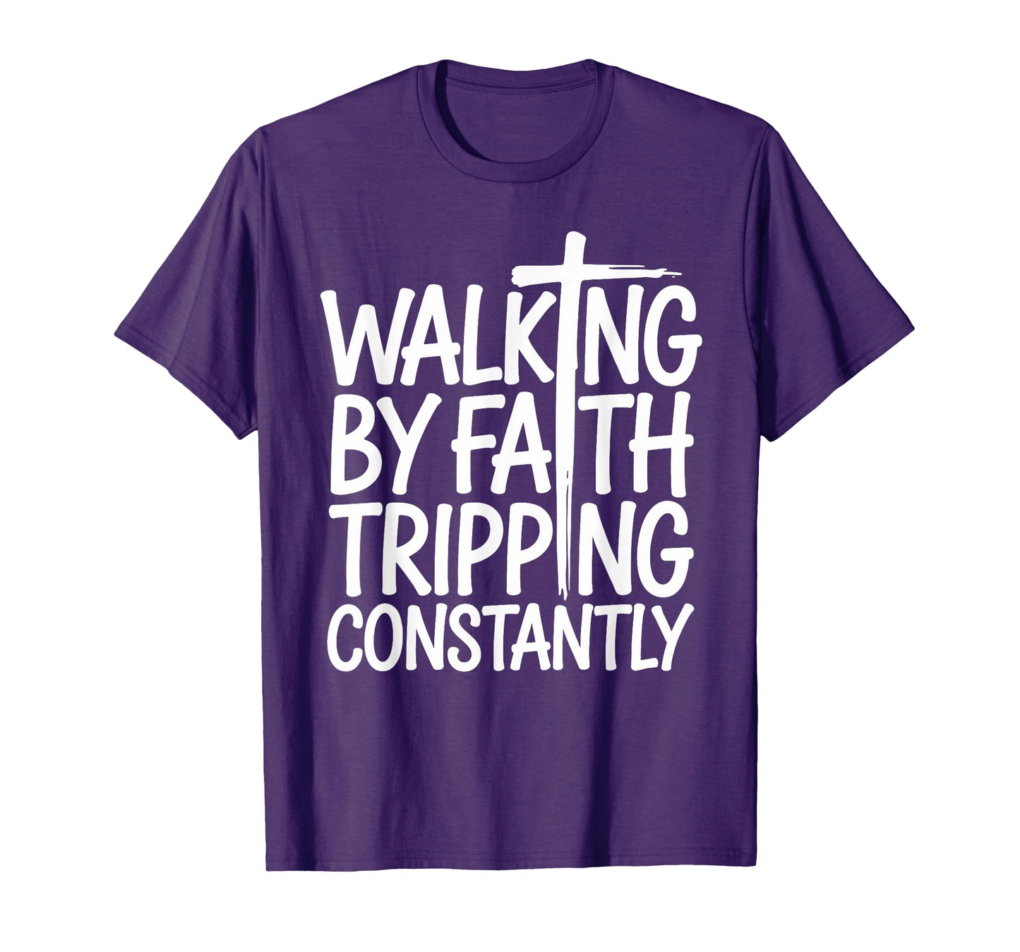 Walking by Faith Tripping Constantly Funny Walk with God T-Shirt